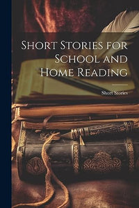 Short Stories for School and Home Reading 