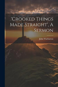 'crooked Things Made Straight', A Sermon 