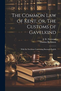 The Common law of Kent, or, The Customs of Gavelkind 