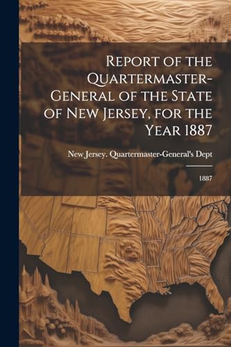 Report of the Quartermaster- General of the State of New Jersey, for the Year 1887