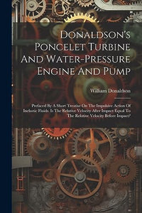 Donaldson's Poncelet Turbine And Water-pressure Engine And Pump 