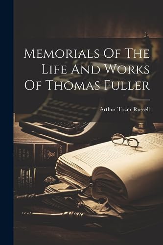Memorials Of The Life And Works Of Thomas Fuller