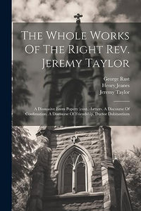 The Whole Works Of The Right Rev. Jeremy Taylor 