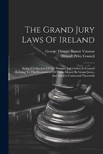The Grand Jury Laws Of Ireland