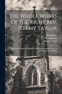 The Whole Works Of The Right Rev. Jeremy Taylor 