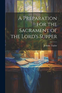 A Preparation for the Sacrament of the Lord's Supper 