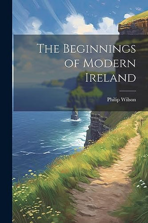 The Beginnings of Modern Ireland