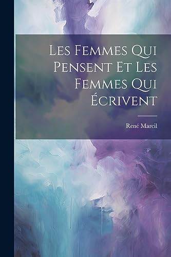 Les Femmes Qui Pensent et les Femmes Qui Ecrivent