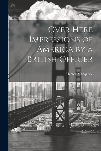 Over Here Impressions of America by a British Officer