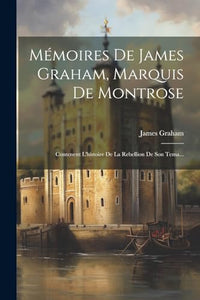 Mémoires De James Graham, Marquis De Montrose 