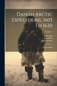 Danish Arctic Expeditions, 1605 To 1620 