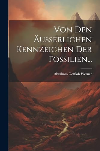Von den Äusserlichen Kennzeichen der Fossilien...