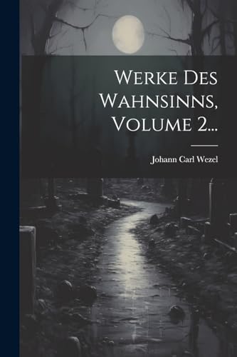 Werke Des Wahnsinns, Volume 2...