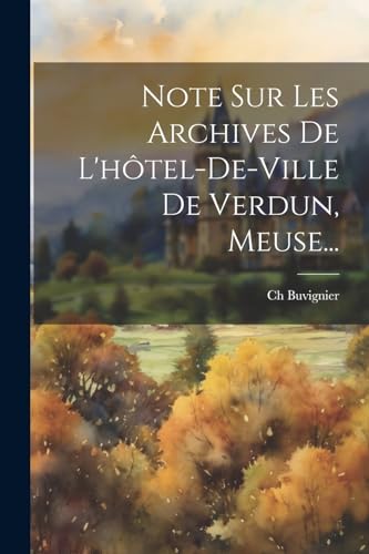 Note Sur Les Archives De L'hôtel-de-ville De Verdun, Meuse...