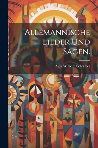 Allemannische Lieder und Sagen.