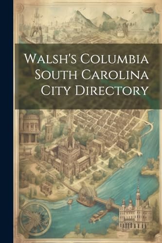 Walsh's Columbia South Carolina City Directory