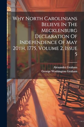 Why North Carolinians Believe In The Mecklenburg Declaration Of Independence Of May 20th, 1775, Volume 2, Issue 5