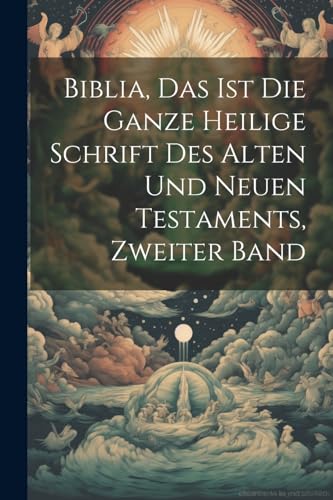 Biblia, das ist die ganze heilige Schrift des Alten und Neuen Testaments, Zweiter Band
