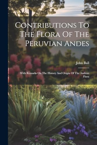 Contributions To The Flora Of The Peruvian Andes