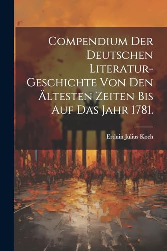 Compendium der Deutschen LiteraturGeschichte von den ltesten Zeiten bis auf das Jahr