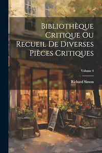 Bibliothque Critique Ou Recueil De Diverses Pices Critiques Volume 