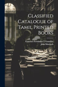 Classified Catalogue of Tamil Printed Books 