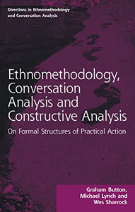 Ethnomethodology, Conversation Analysis and Constructive Analysis 