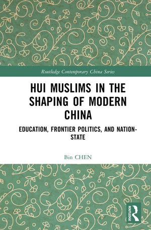 Hui Muslims in the Shaping of Modern China