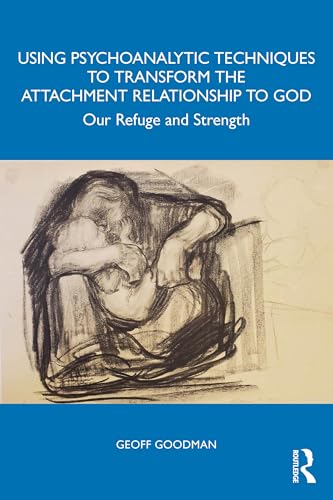 Using Psychoanalytic Techniques to Transform the Attachment Relationship to God