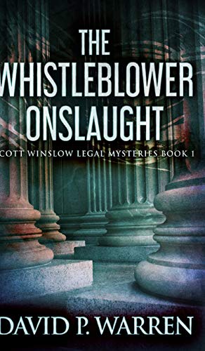 The Whistleblower Onslaught (Scott Winslow Legal Mysteries Book 1)