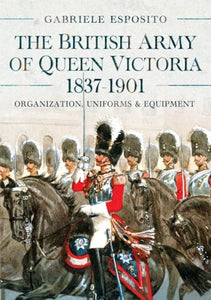 The British Army of Queen Victoria, 18371901 