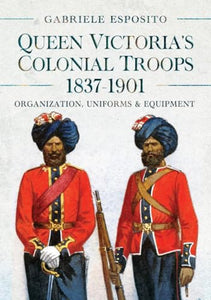 Queen Victoria's Colonial Troops, 1837-1901 