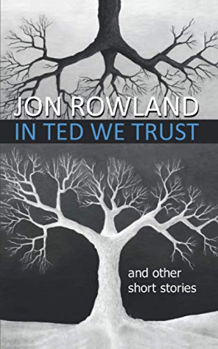 In Ted We Trust: and other short stories