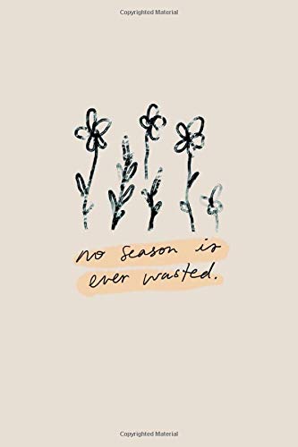 No Season Is Ever Wasted: Journal