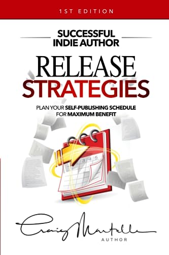 Release Strategies: Plan your self-publishing schedule for maximum benefit (Successful Indie Author)