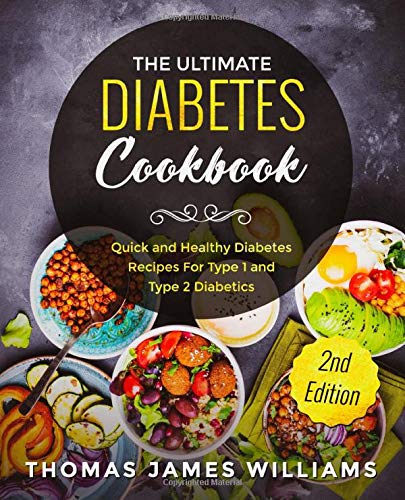 The Ultimate Diabetes Cookbook: Quick and Healthy Diabetes Recipes For Type 1 and Type 2 Diabetics
