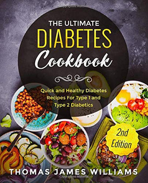 The Ultimate Diabetes Cookbook: Quick and Healthy Diabetes Recipes For Type 1 and Type 2 Diabetics