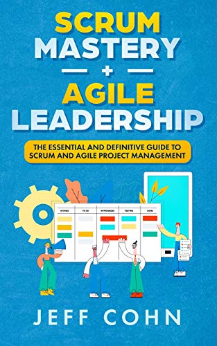 Scrum Mastery + Agile Leadership