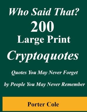 Who Said That? 200 Large Print Cryptoquotes: Who Said That? - Words You May Not Forget By People You May Not Remember