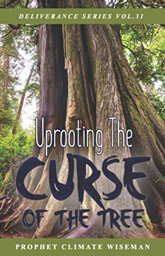 Uprooting The Curse Of The Tree (Deliverance Series)