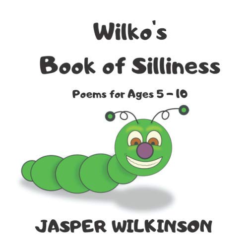 Wilko's Book of Silliness: Poems for Ages 5 - 10 (Wilko's Books of Fun)