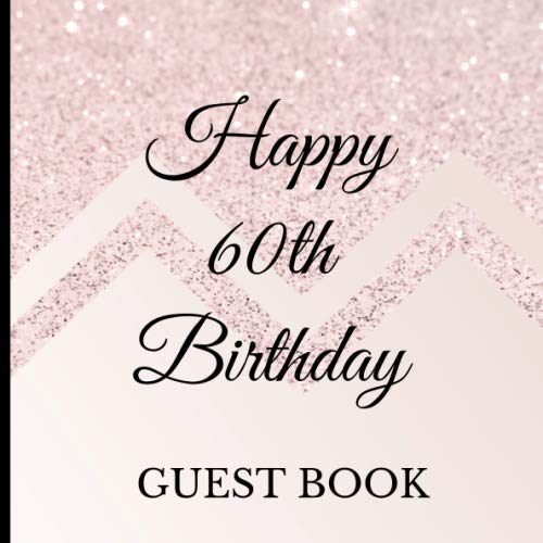 Guest Book: 60th Birthday Celebration and Keepsake Memory Guest Signing and Message Book (60th Birthday Party Guest Books)