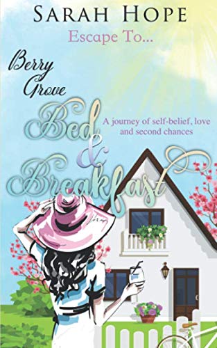 Escape to... Berry Grove Bed and Breakfast : A Journey of Self-Belief, Love and Second Chances
