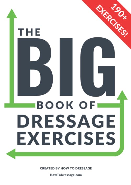 The BIG Book of Dressage Exercises  Flatwork Schooling Dressage and Pole Exercises and training workbook