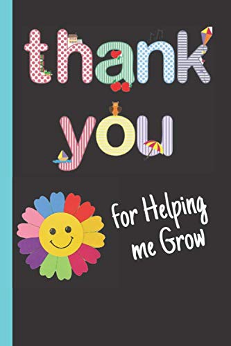 Thank You For Helping Me Grow: Kindergarten Teacher Notebook blank lined 120 pages 6 x 9 composition Journal - Cute Kindergarten Teachers Notebook: ... Floral Notebook Teachers Appreciation Gifts