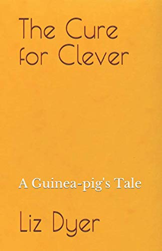 The Cure for Clever: A Guinea-pig's Tale