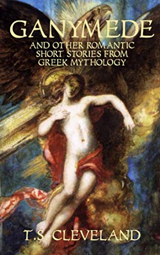 Ganymede: And Other Romantic Short Stories From Greek Mythology