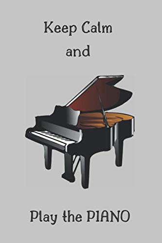 Keep Calm and Play the PIANO: Squared Notebooks for Everybody, Unique Gift, Calculate, Drawing and Writing (110 Pages, Squared, 6 x 9)(Keep Calm Notebooks)