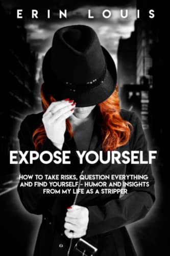 Expose Yourself: How to Take Risks, Question Everything, and Find Yourself