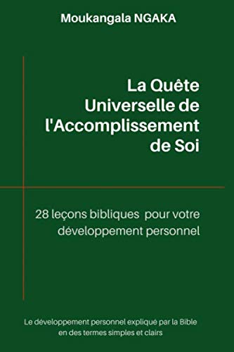 La Quête Universelle de l’Accomplissement de Soi: 28 leçons bibliques pour votre développement personnel (French Edition)